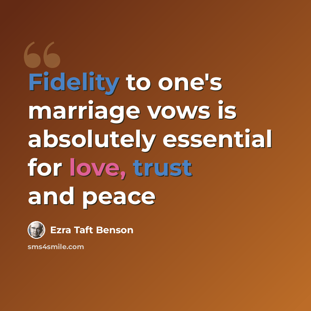 “Fidelity to one's marriage vows is absolutely essential for love, trust and peace” quote by Ezra Taft Benson