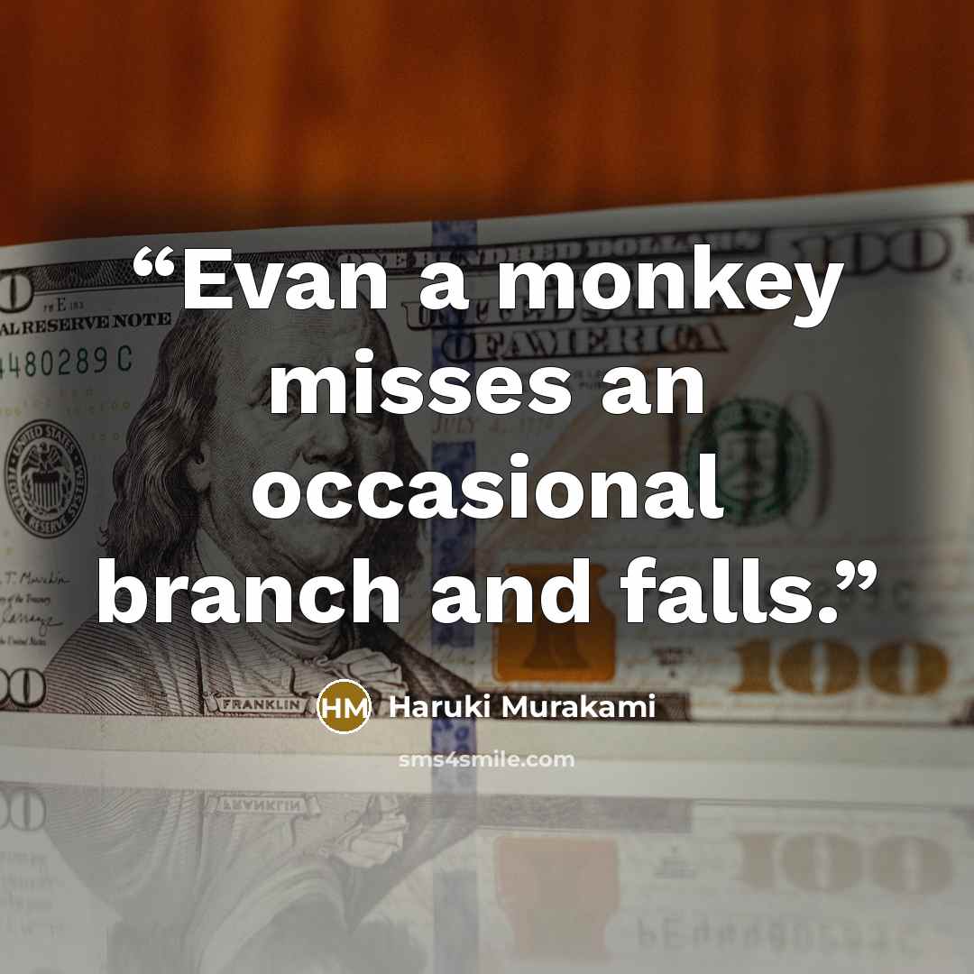 “Evan a monkey misses an occasional branch and falls.” quote by Haruki Murakami