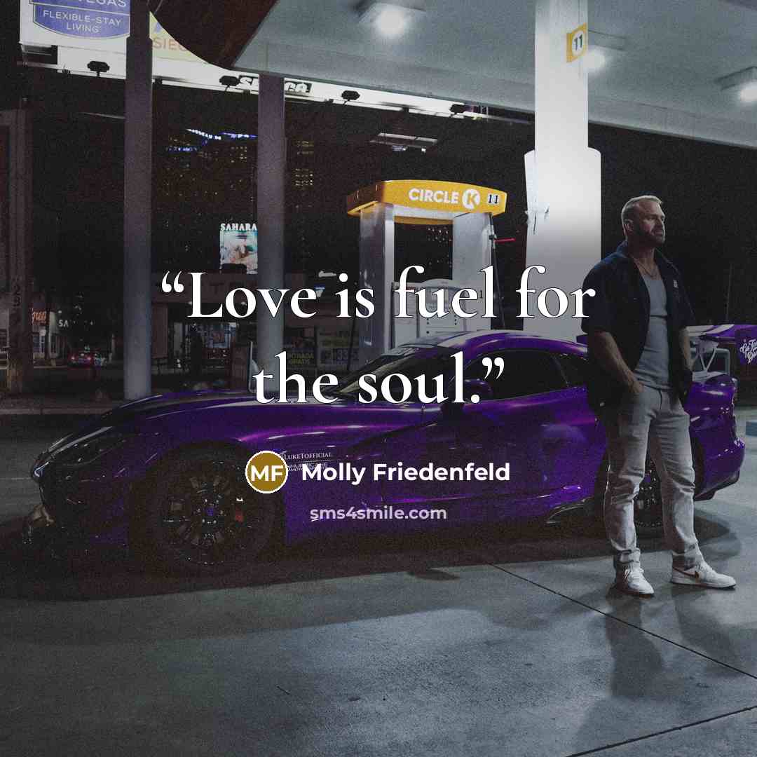 “Love is fuel for the soul.” quote by Molly Friedenfeld