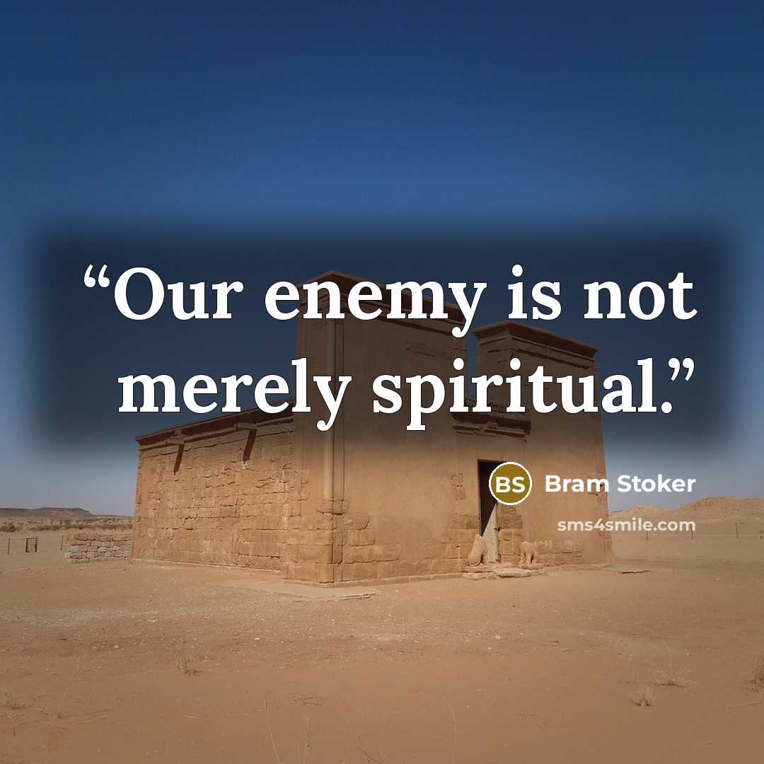 “Our enemy is not merely spiritual.” quote by Bram Stoker