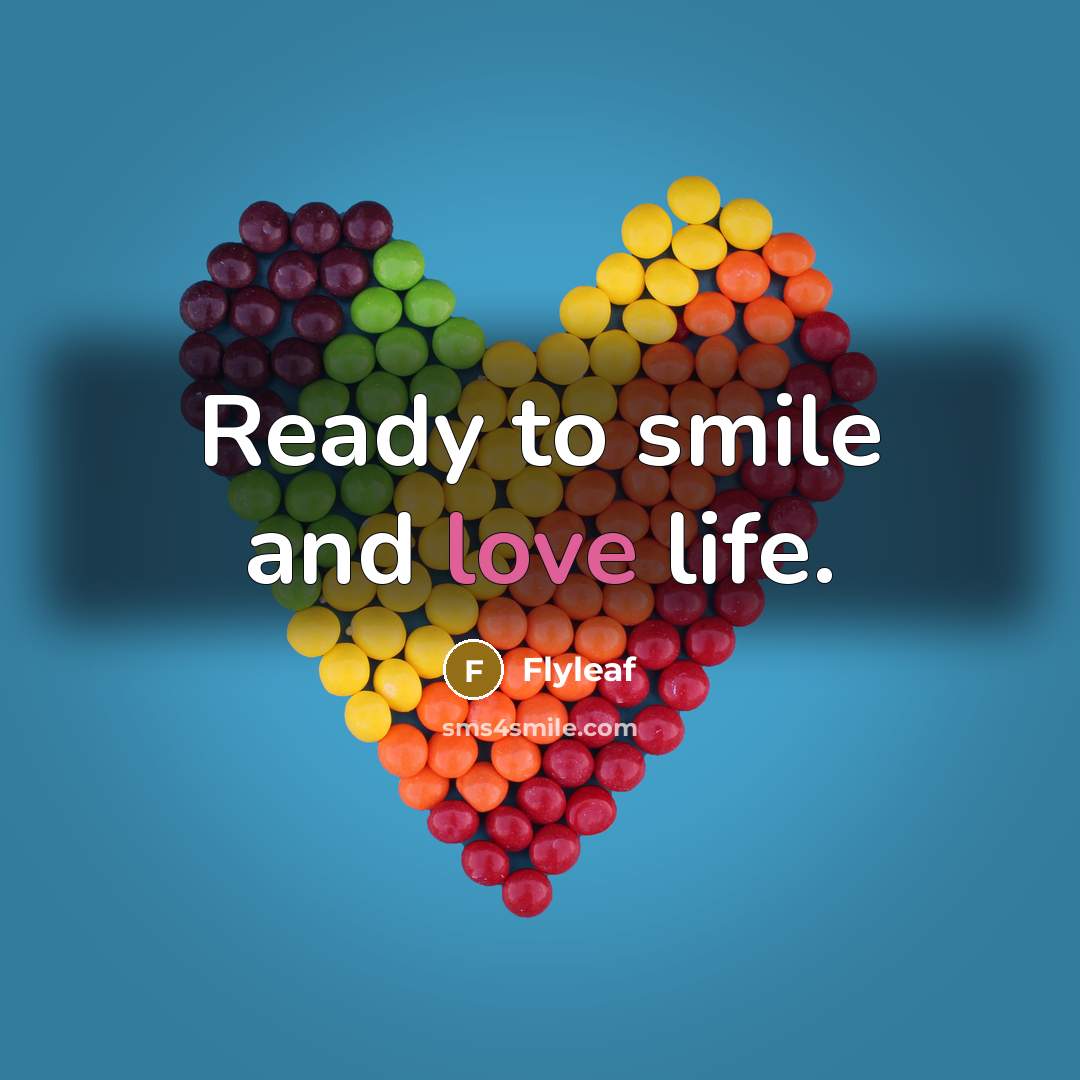 “Ready to smile and love life.” quote by Flyleaf