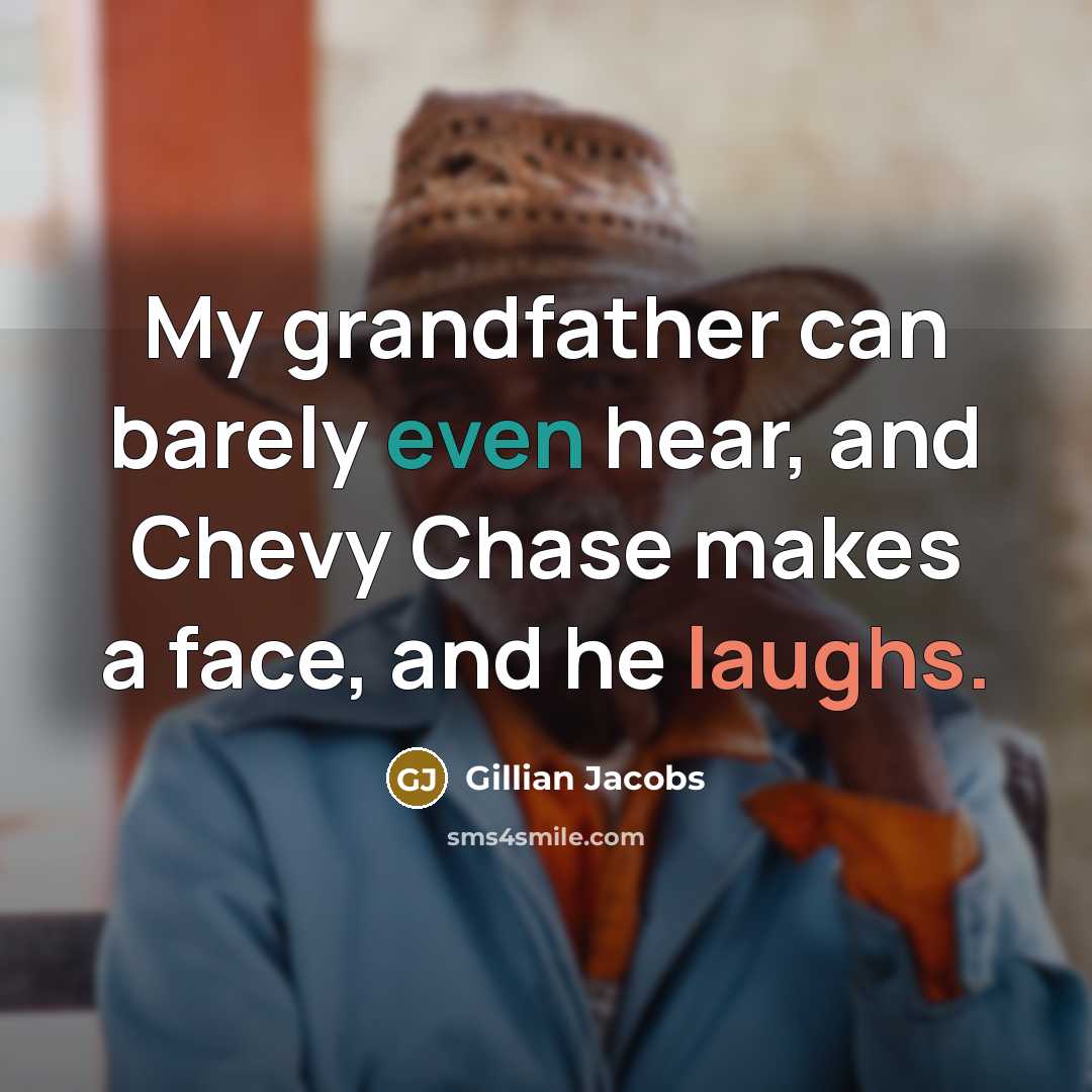 “My grandfather can barely even hear, and Chevy Chase makes a face, and he laughs.” quote by Gillian Jacobs