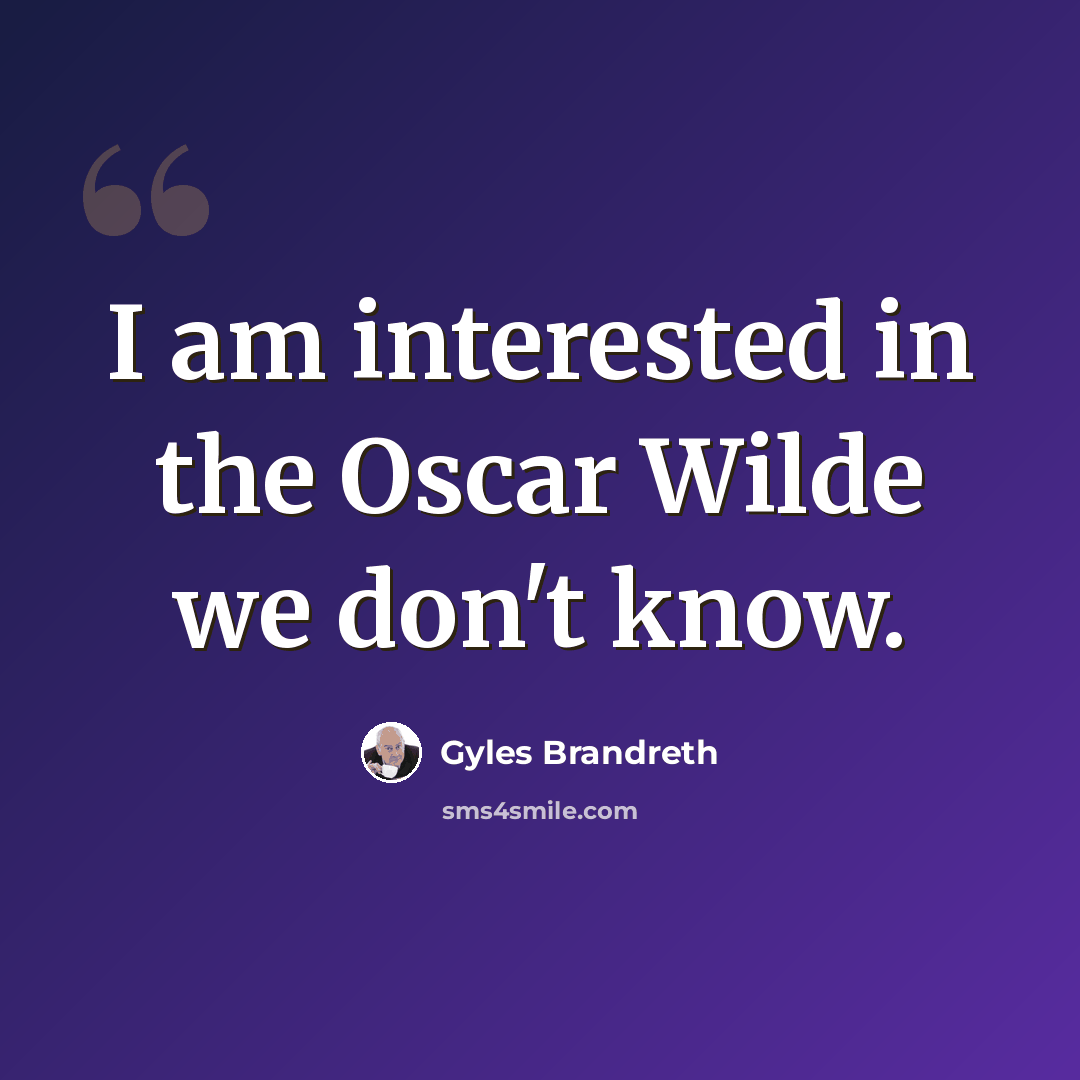 “I am interested in the Oscar Wilde we don't know.” quote by Gyles Brandreth