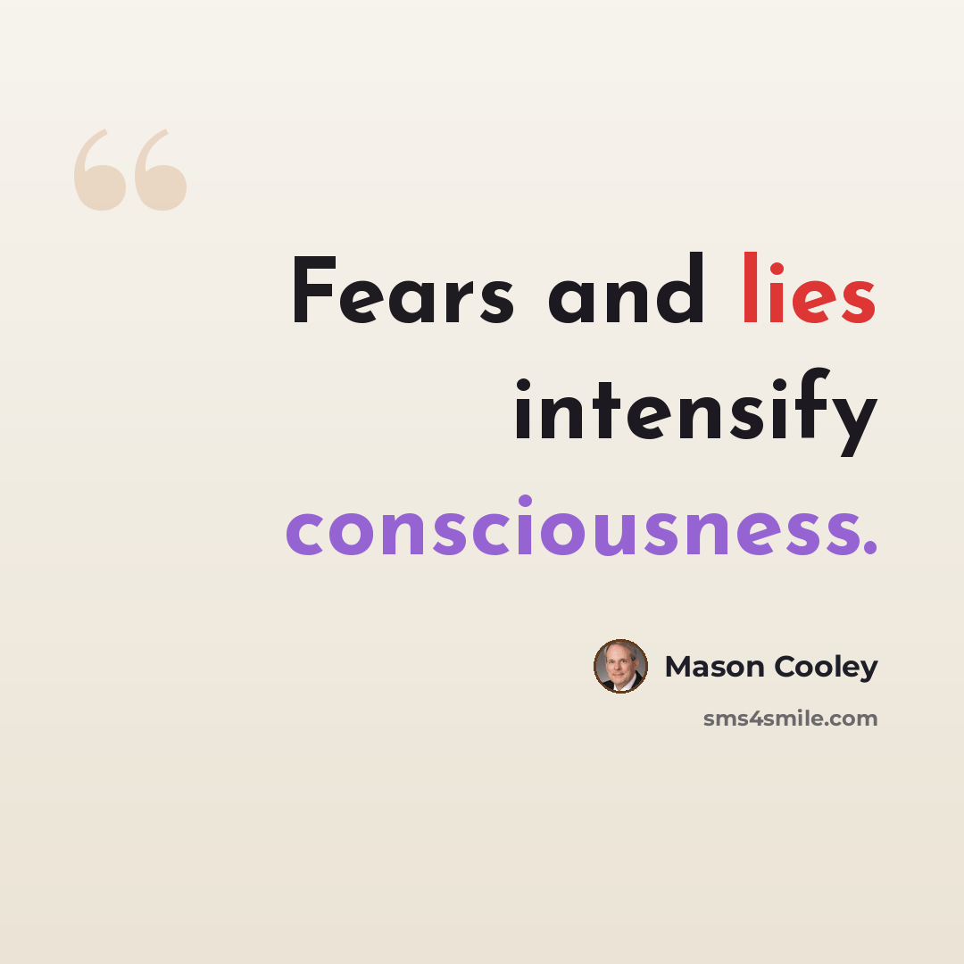 “Fears and lies intensify consciousness.” quote by Mason Cooley