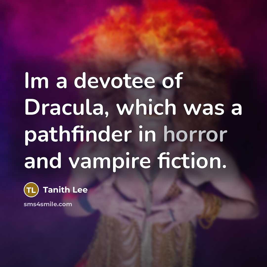 “Im a devotee of Dracula, which was a pathfinder in horror and vampire fiction.” quote by Tanith Lee