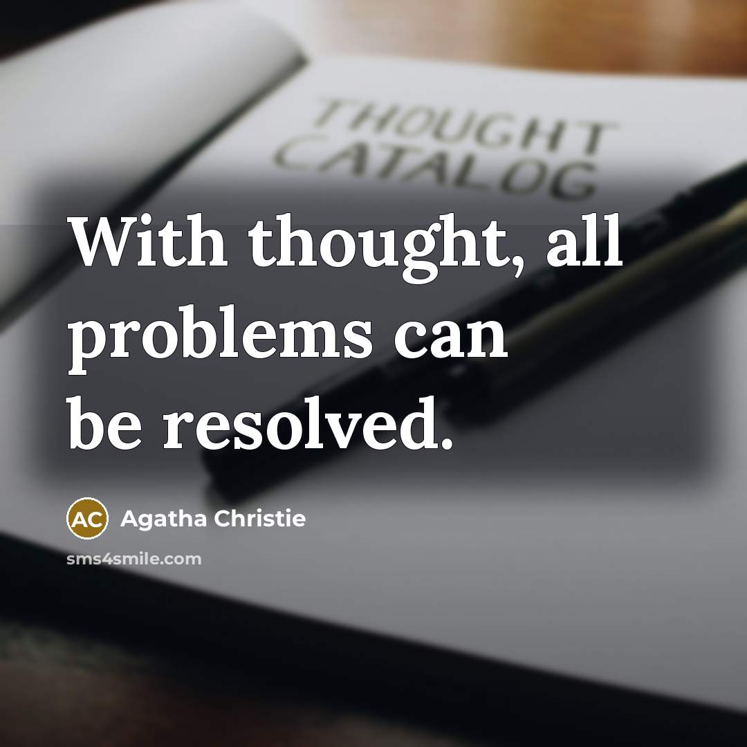 “With thought, all problems can be resolved.” quote by Agatha Christie