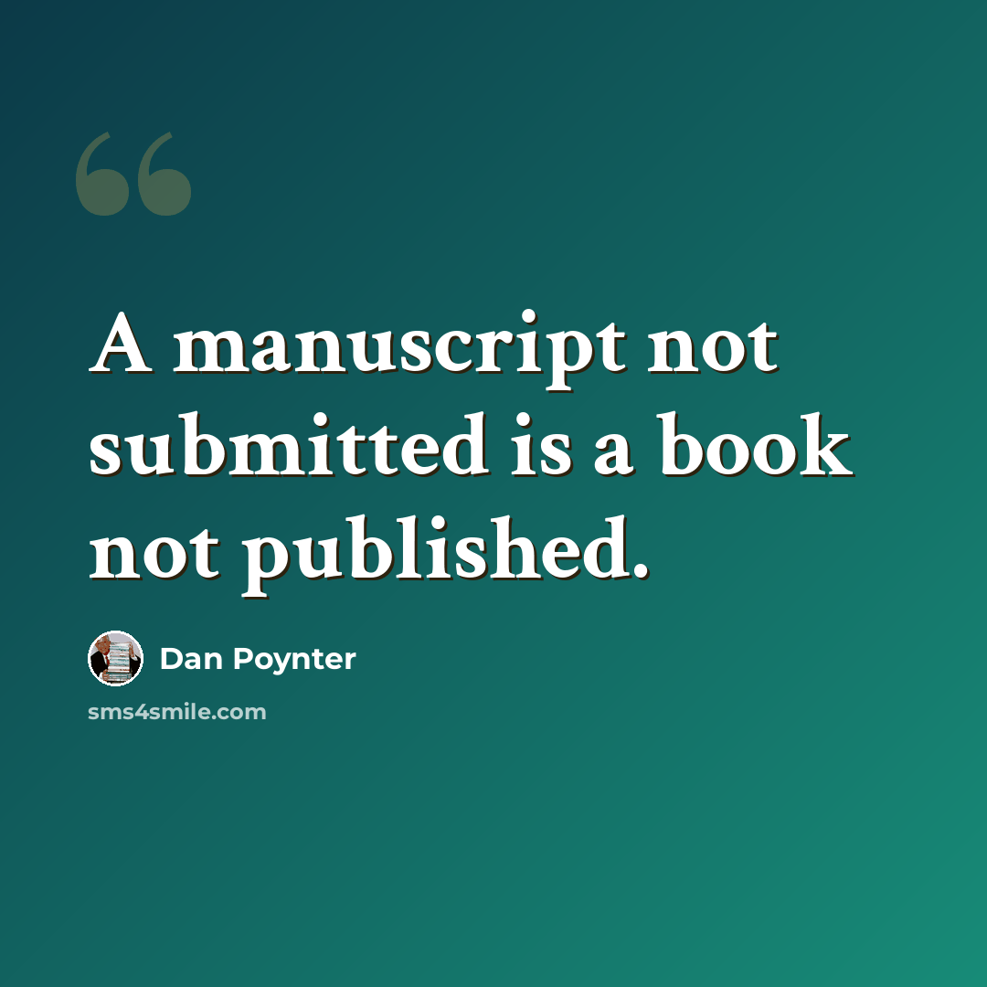 “A manuscript not submitted is a book not published.” quote by Dan Poynter