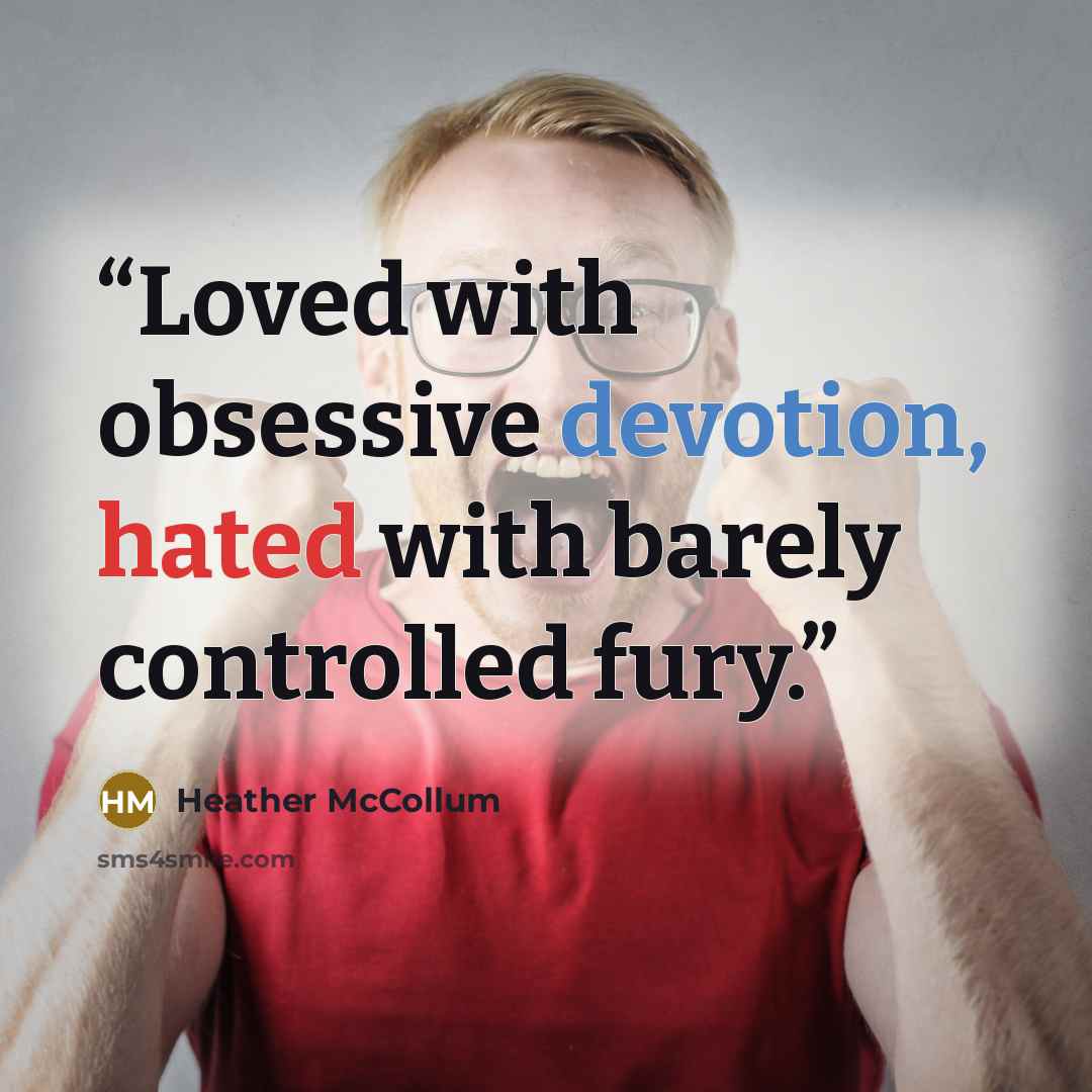 “Loved with obsessive devotion, hated with barely controlled fury.” quote by Heather McCollum
