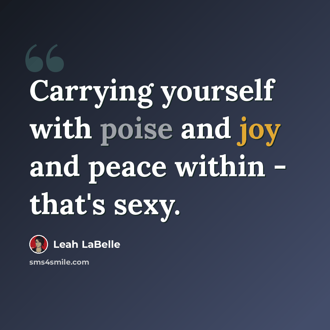 “Carrying yourself with poise and joy and peace within - that's sexy.” quote by Leah LaBelle