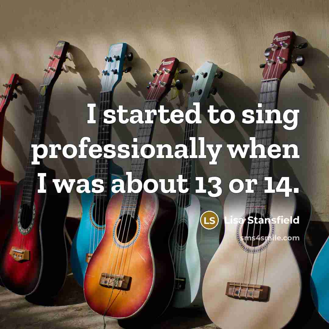 “I started to sing professionally when I was about 13 or 14.” quote by Lisa Stansfield