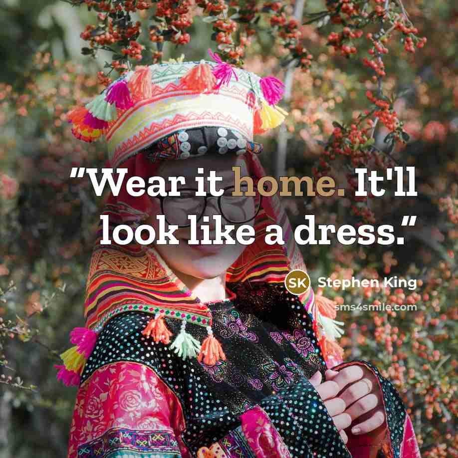 “Wear it home. It'll look like a dress.” quote by Stephen King