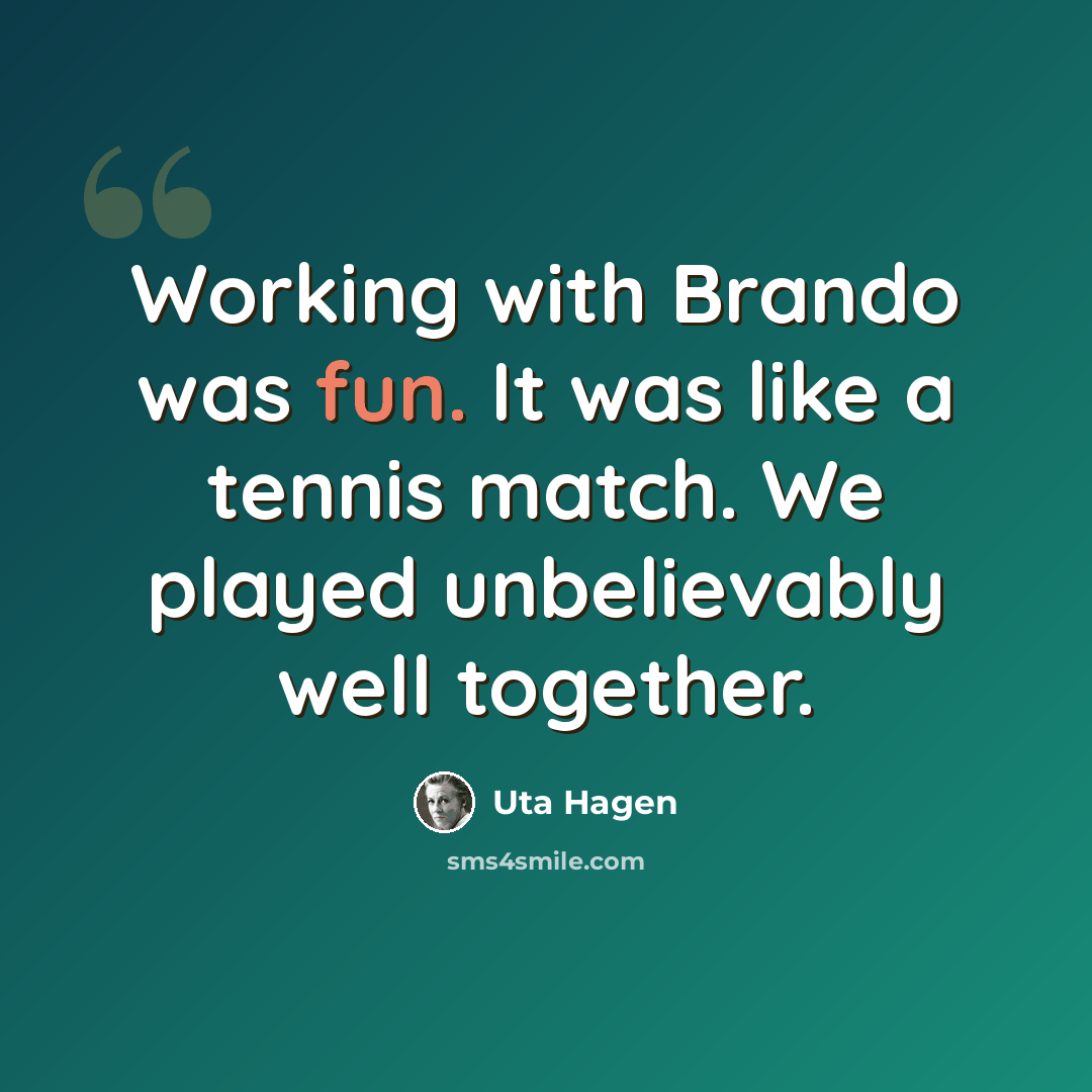 “Working with Brando was fun. It was like a tennis match. We played unbelievably well together.” quote by Uta Hagen