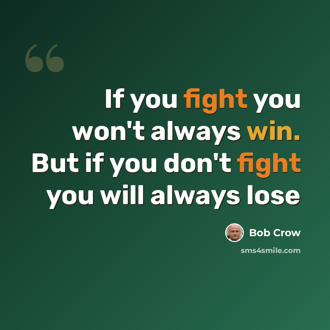 “If you fight you won't always win. But if you don't fight you will always lose” quote by Bob Crow