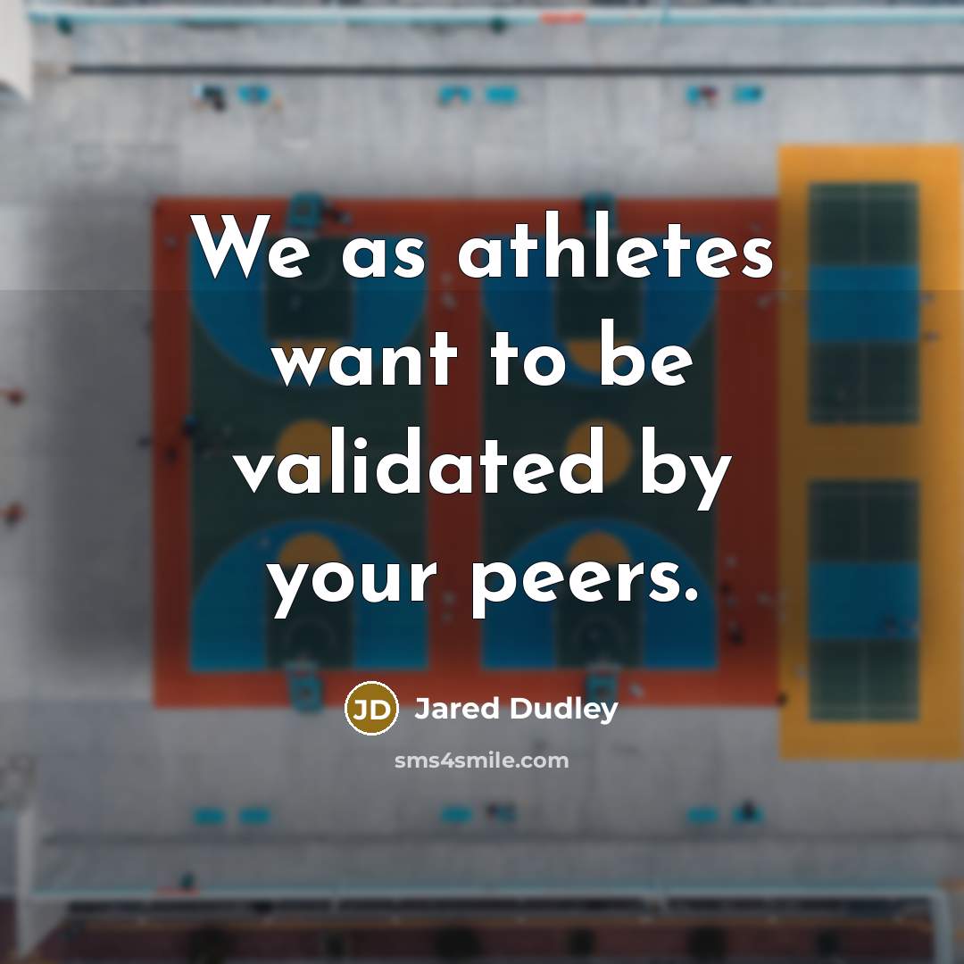 “We as athletes want to be validated by your peers.” quote by Jared Dudley