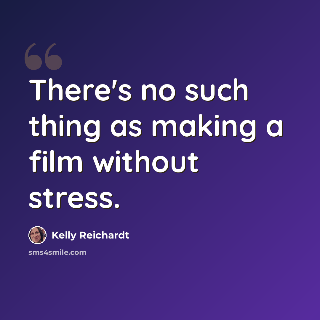 “There's no such thing as making a film without stress.” quote by Kelly Reichardt