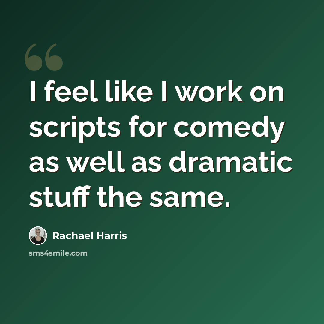 “I feel like I work on scripts for comedy as well as dramatic stuff the same.” quote by Rachael Harris