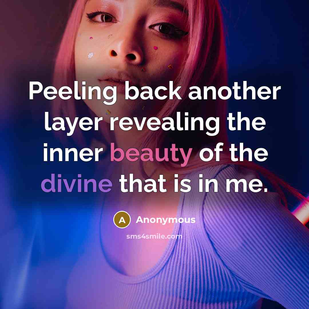 “Peeling back another layer revealing the inner beauty of the divine that is in me.” quote by Anonymous