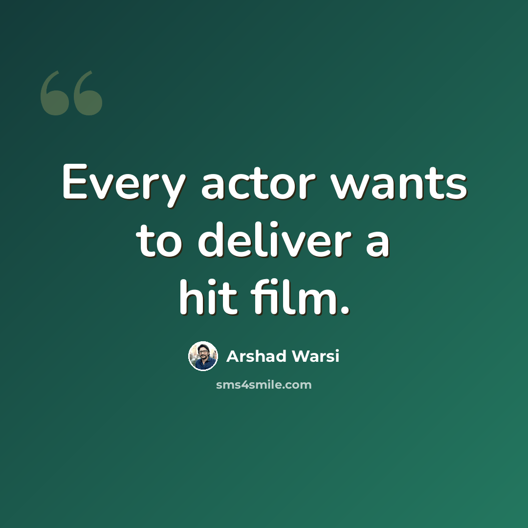 “Every actor wants to deliver a hit film.” quote by Arshad Warsi