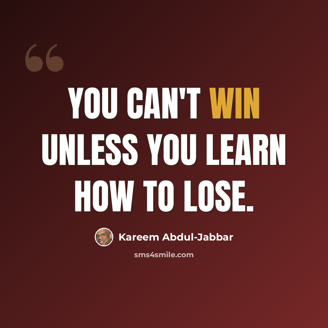 “You can't win unless you learn how to lose.” quote by Kareem Abdul-Jabbar