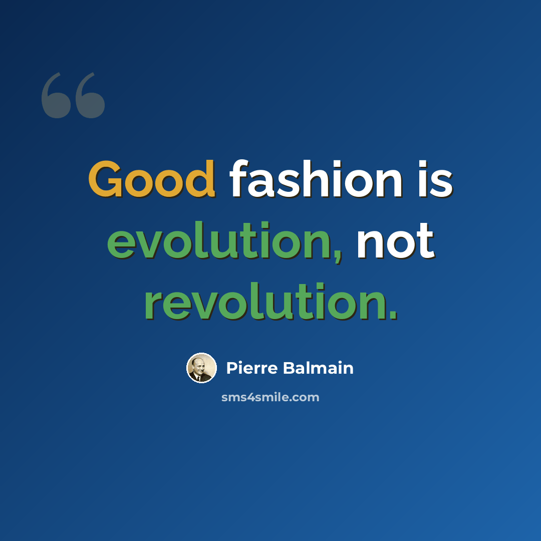 “Good fashion is evolution, not revolution.” quote by Pierre Balmain