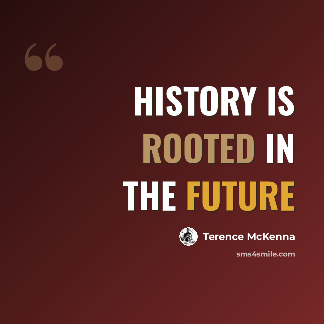 “History is rooted in the future” quote by Terence McKenna