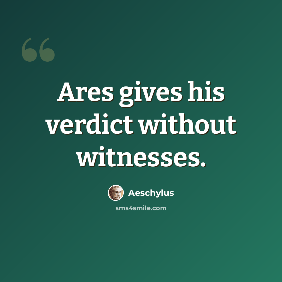 “Ares gives his verdict without witnesses.” quote by Aeschylus