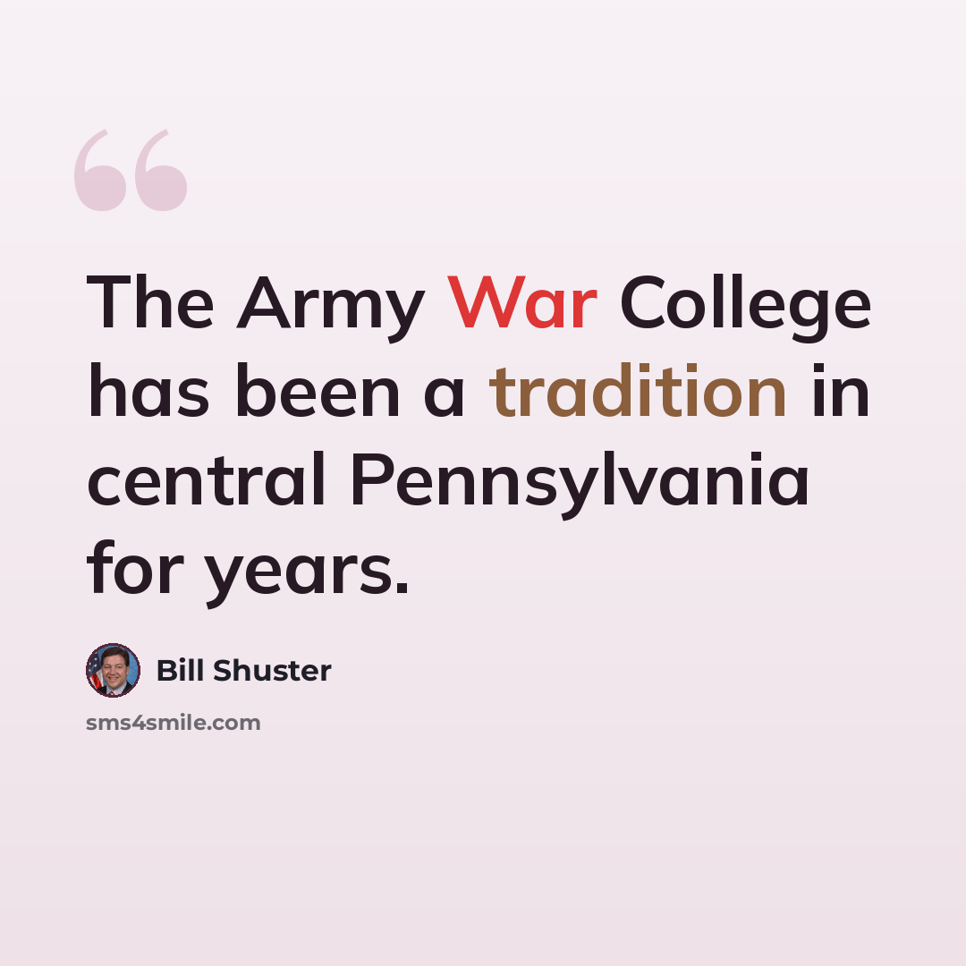 “The Army War College has been a tradition in central Pennsylvania for years.” quote by Bill Shuster