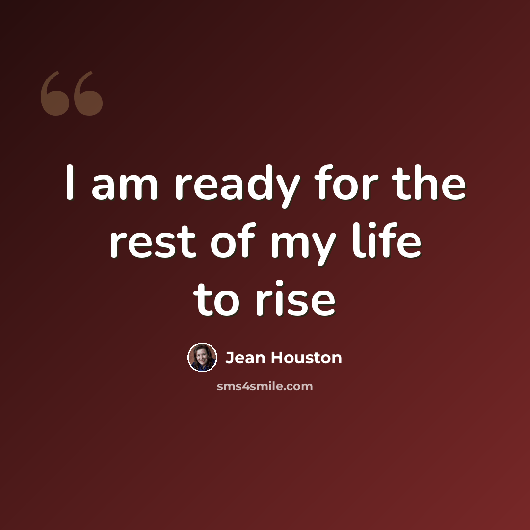 “I am ready for the rest of my life to rise” quote by Jean Houston
