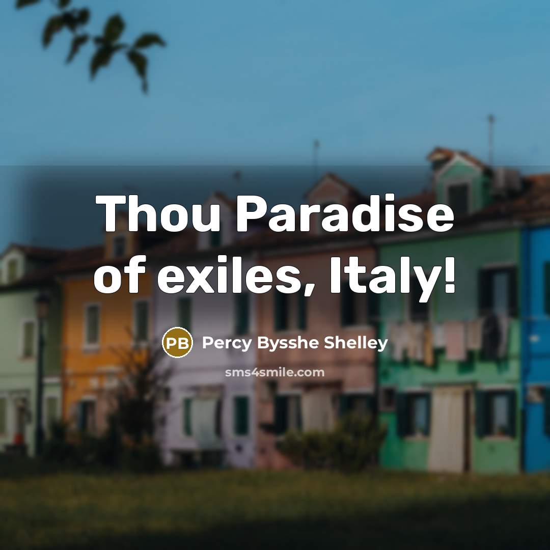 “Thou Paradise of exiles, Italy!” quote by Percy Bysshe Shelley