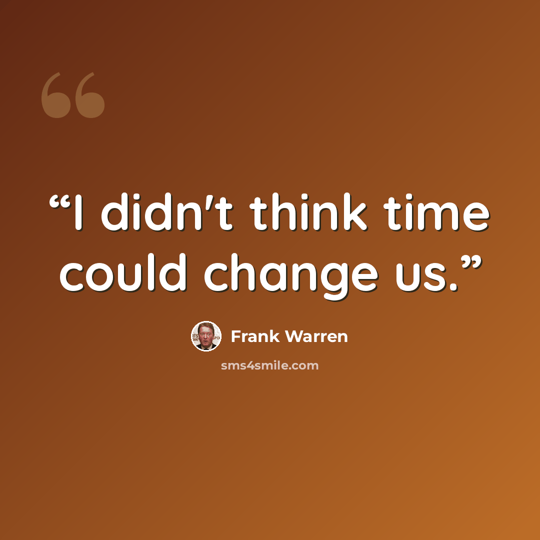 “I didn't think time could change us.” quote by Frank Warren