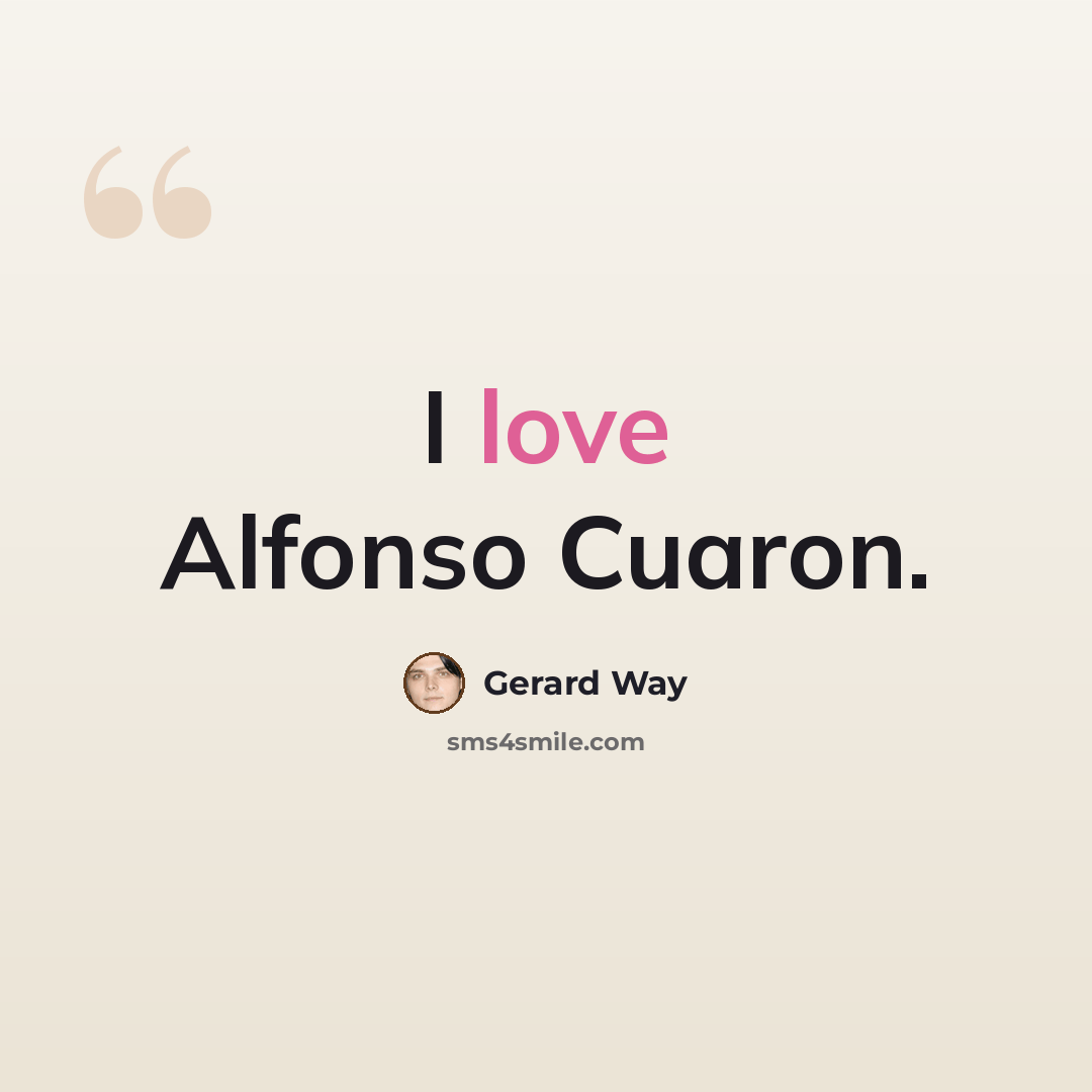 “I love Alfonso Cuaron.” quote by Gerard Way