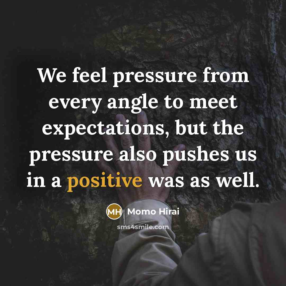 “We feel pressure from every angle to meet expectations, but the pressure also pushes us in a positive was as well.” quote by Momo Hirai