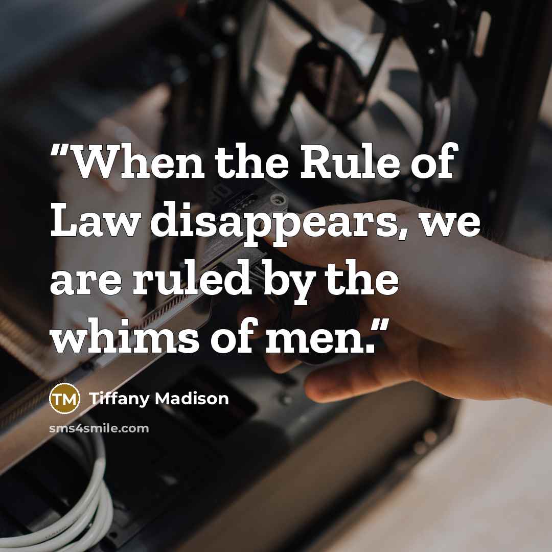 “When the Rule of Law disappears, we are ruled by the whims of men.” quote by Tiffany Madison