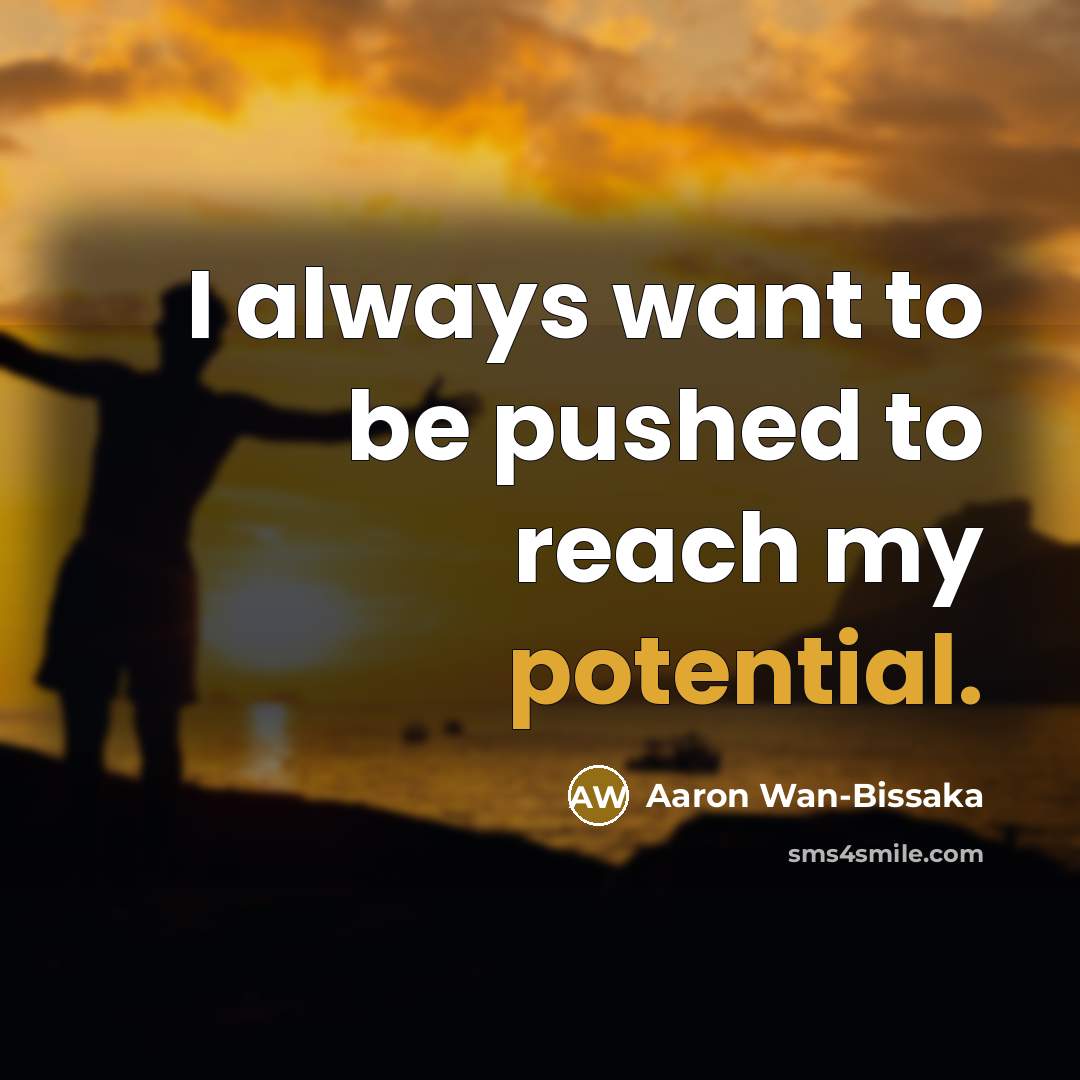 “I always want to be pushed to reach my potential.” quote by Aaron Wan-Bissaka