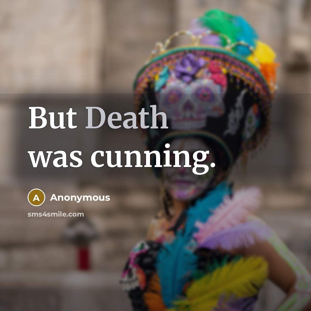 “But Death was cunning.” quote by Anonymous