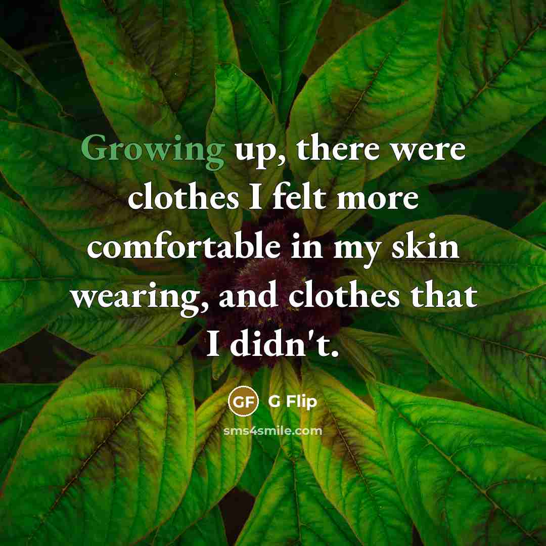 “Growing up, there were clothes I felt more comfortable in my skin wearing, and clothes that I didn't.” quote by G Flip