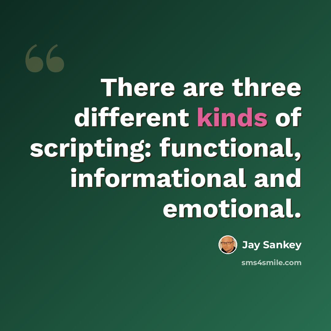 “There are three different kinds of scripting: functional, informational and emotional.” quote by Jay Sankey