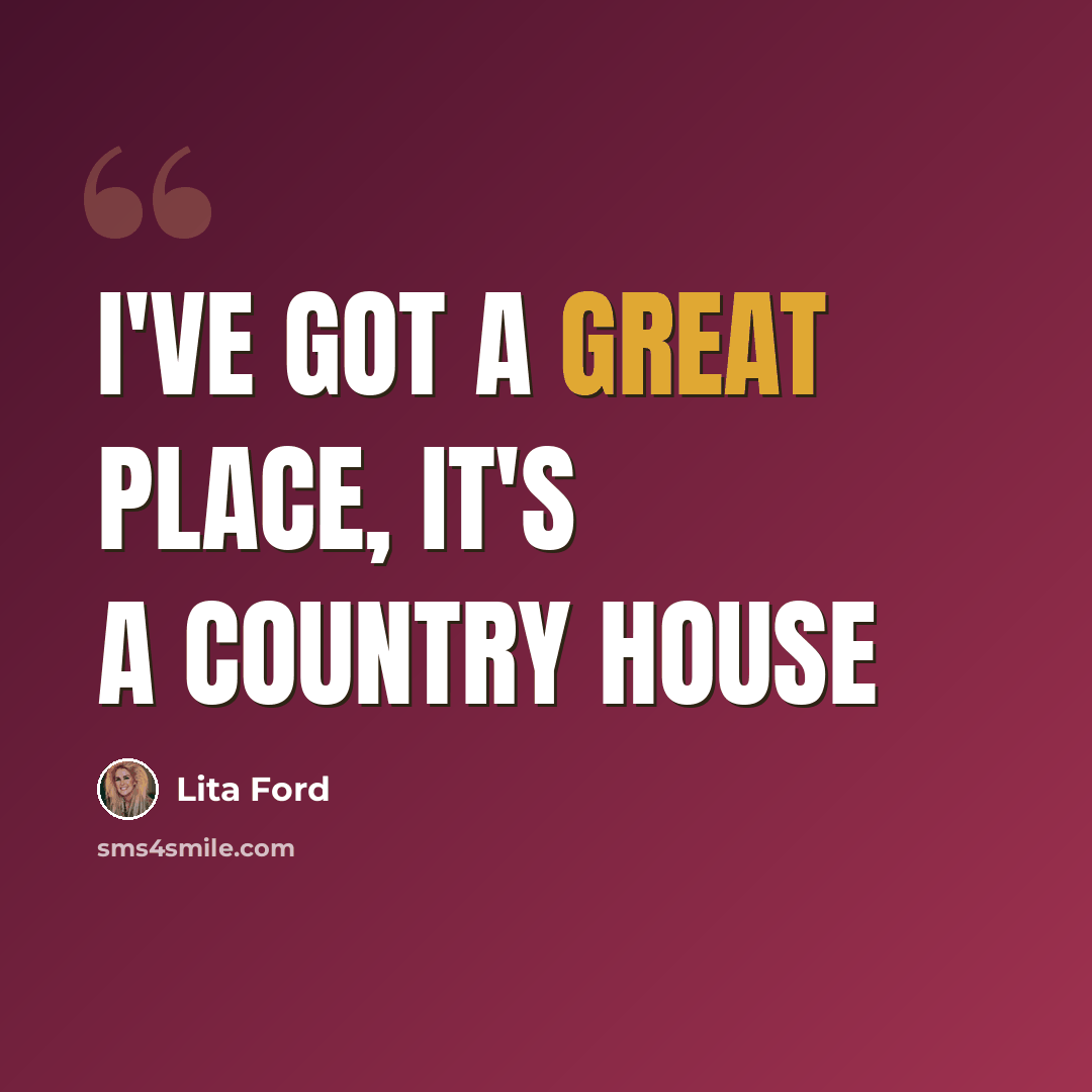 “I've got a great place, it's a country house” quote by Lita Ford