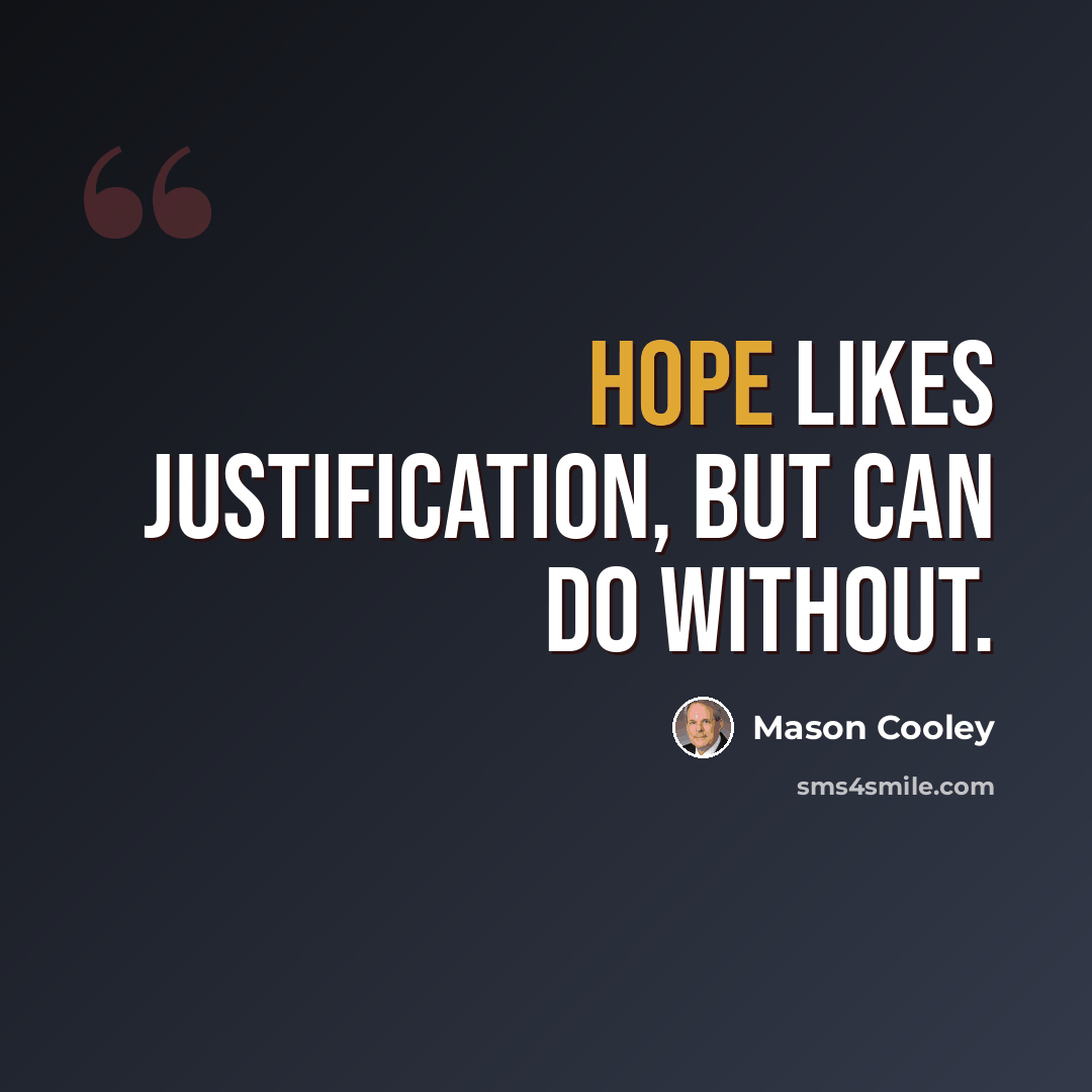 “Hope likes justification, but can do without.” quote by Mason Cooley