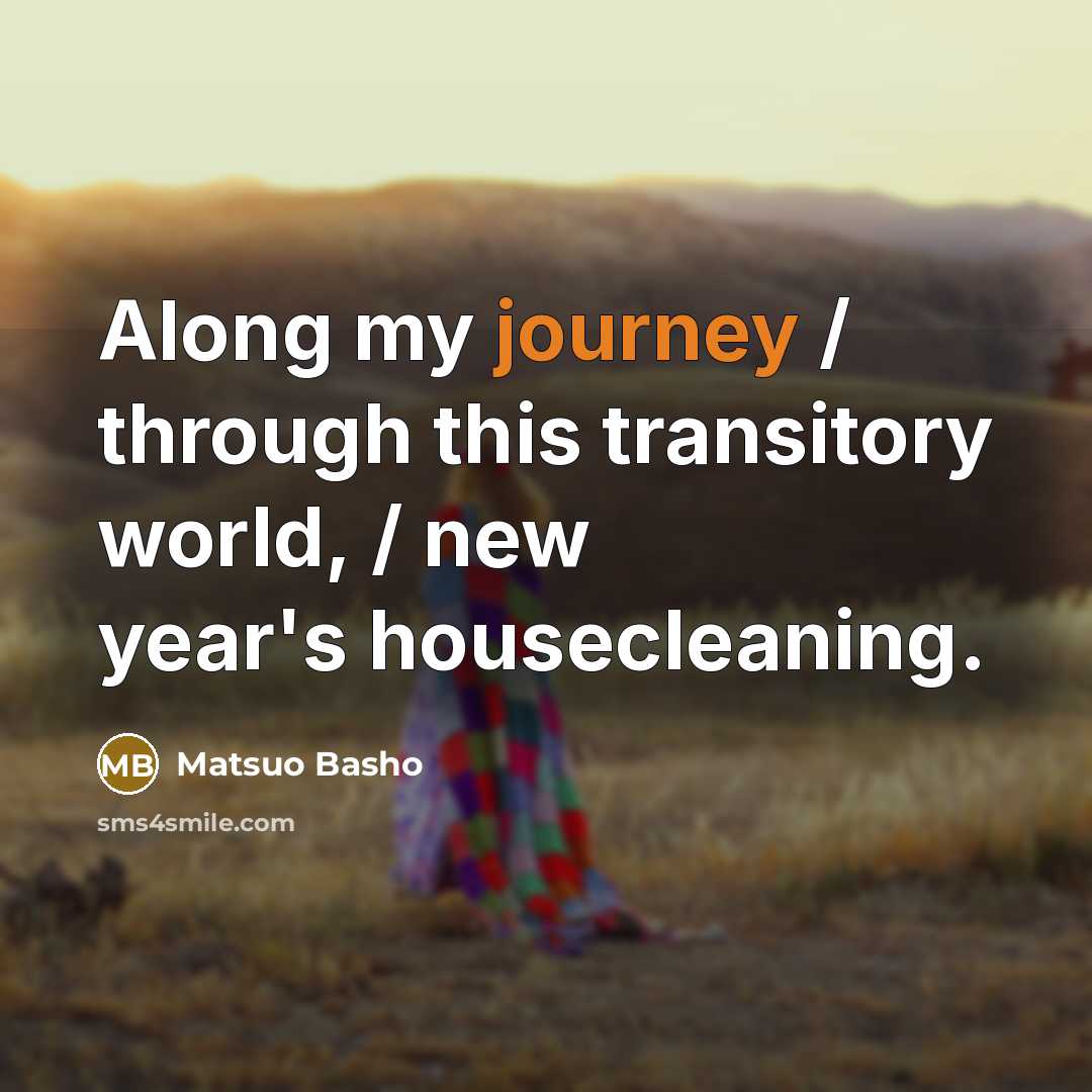 “Along my journey / through this transitory world, / new year's housecleaning.” quote by Matsuo Basho