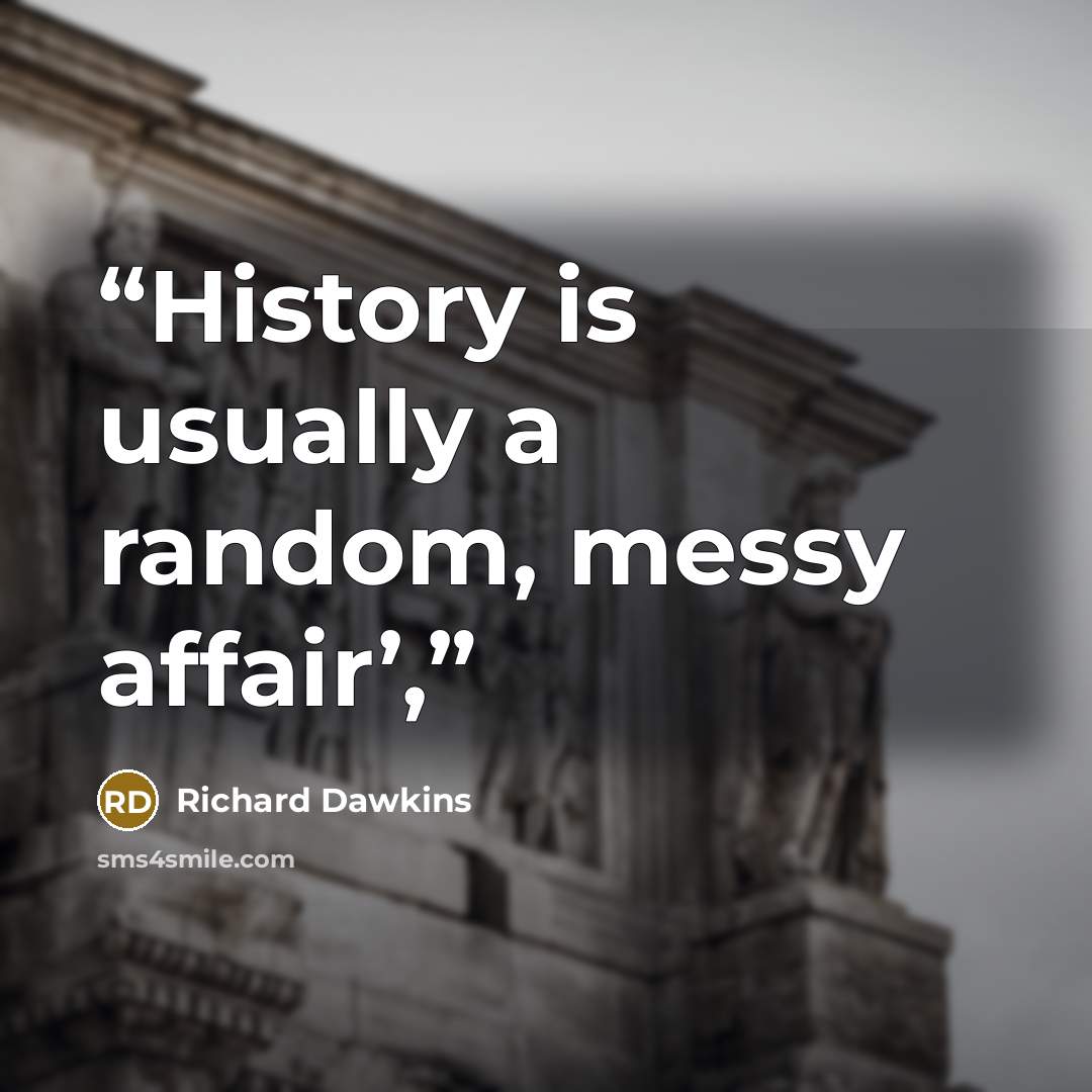“History is usually a random, messy affair’,” quote by Richard Dawkins