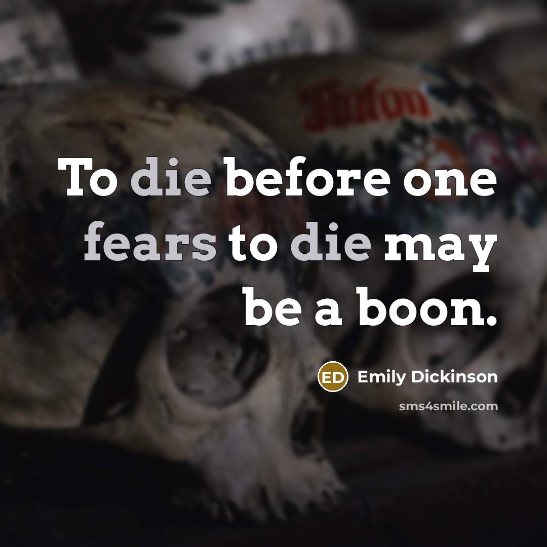 “To die before one fears to die may be a boon.” quote by Emily Dickinson