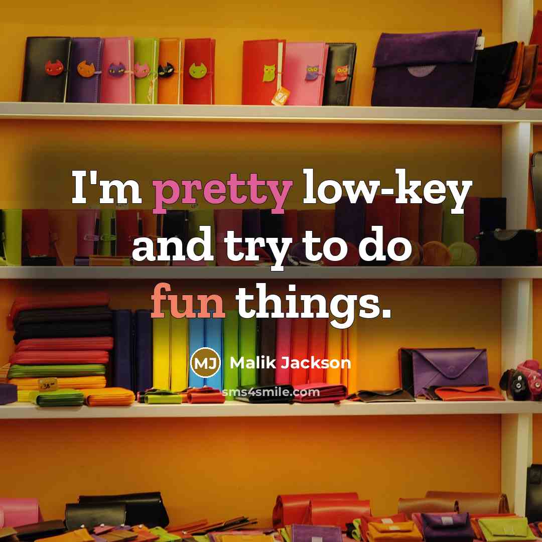 “I'm pretty low-key and try to do fun things.” quote by Malik Jackson