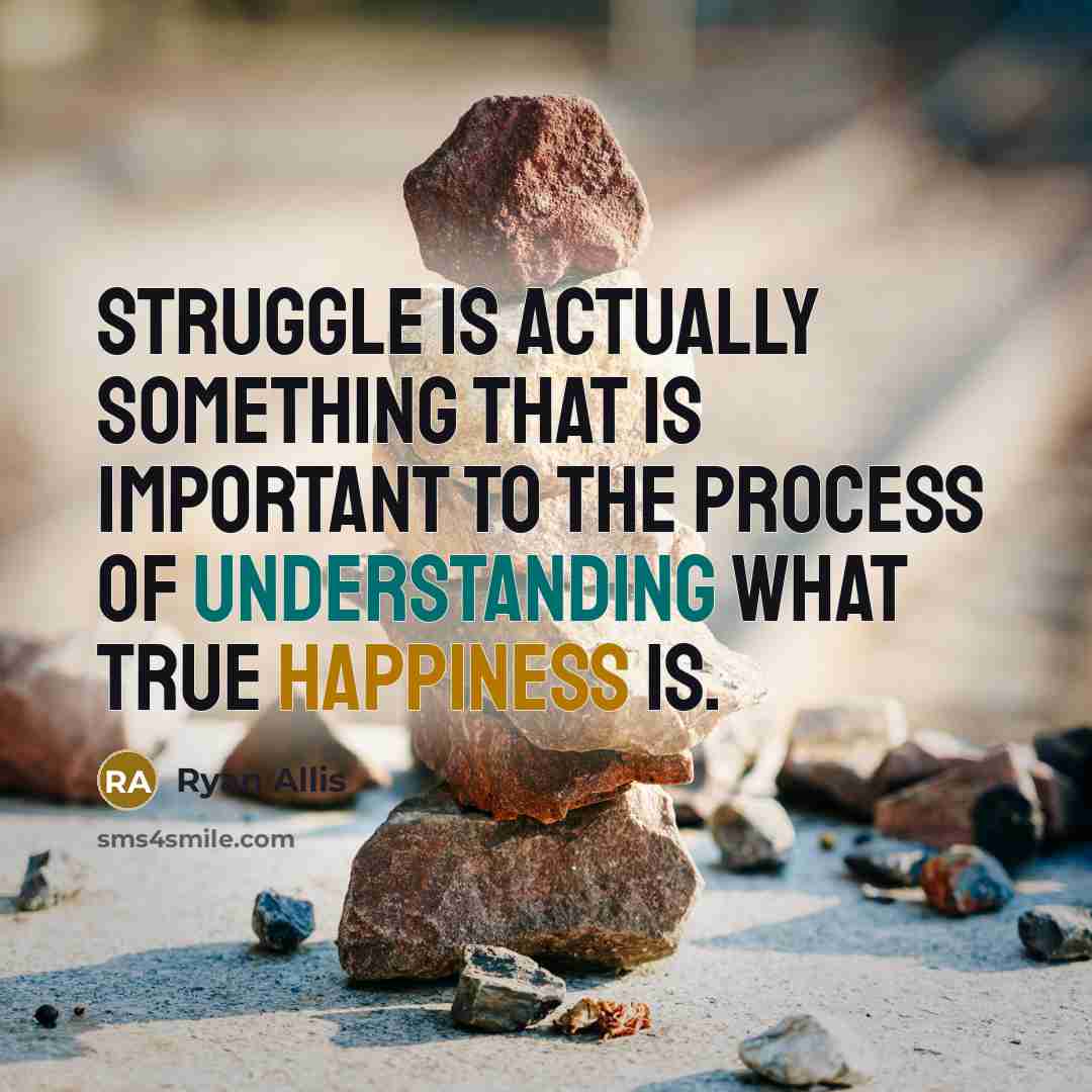 “Struggle is actually something that is important to the process of understanding what true happiness is.” quote by Ryan Allis