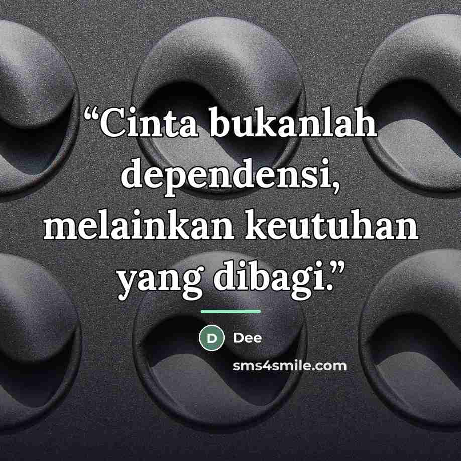 “Cinta bukanlah dependensi, melainkan keutuhan yang dibagi.” quote by Dee