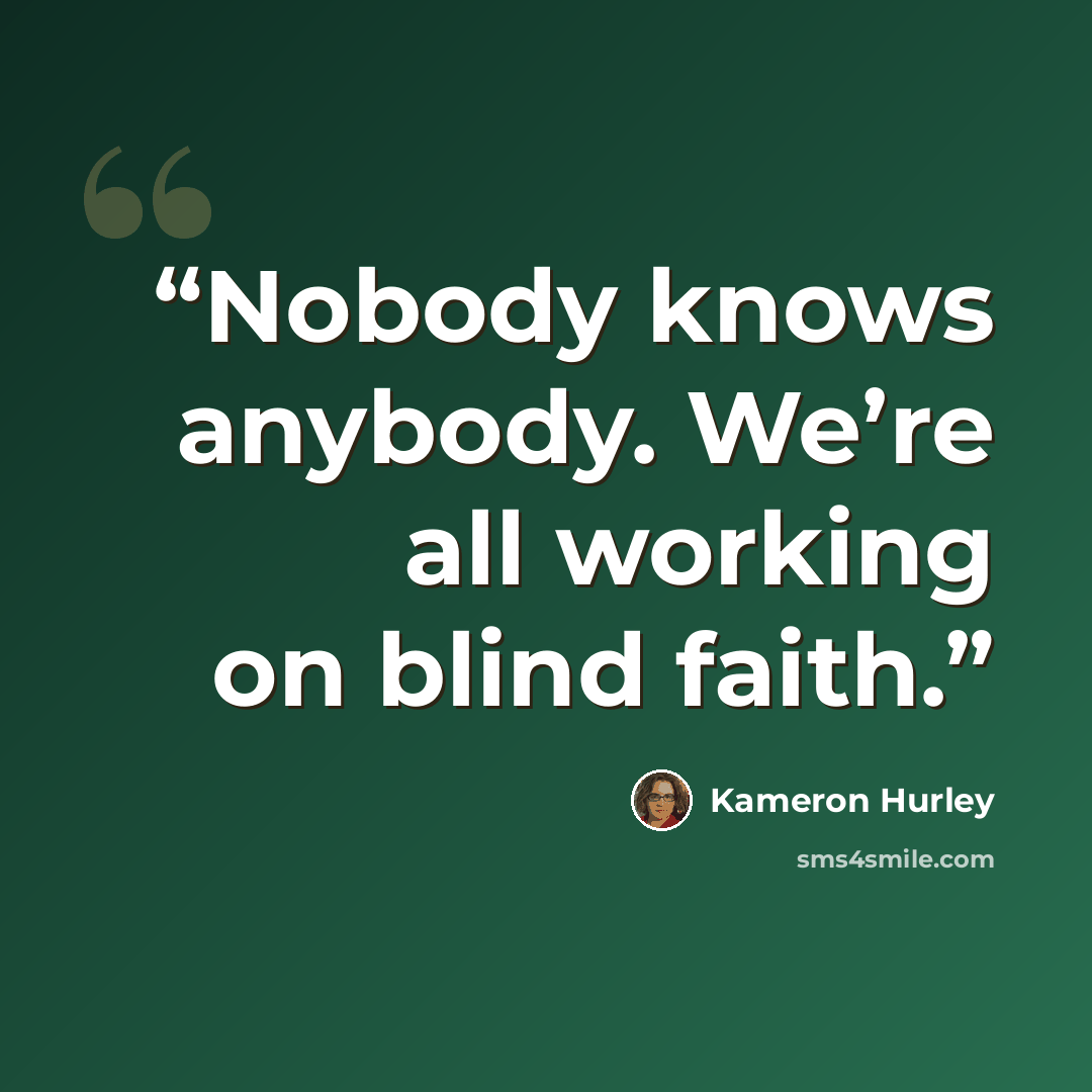 “Nobody knows anybody. We’re all working on blind faith.” quote by Kameron Hurley