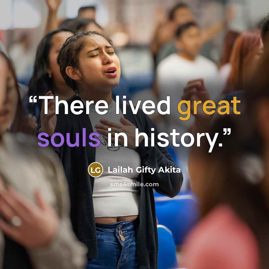 “There lived great souls in history.” quote by Lailah Gifty Akita