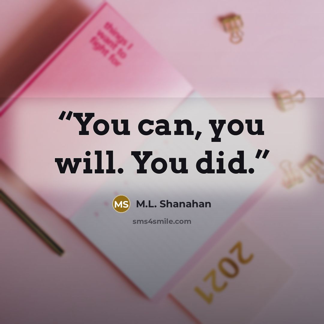 “You can, you will. You did.” quote by M.L. Shanahan