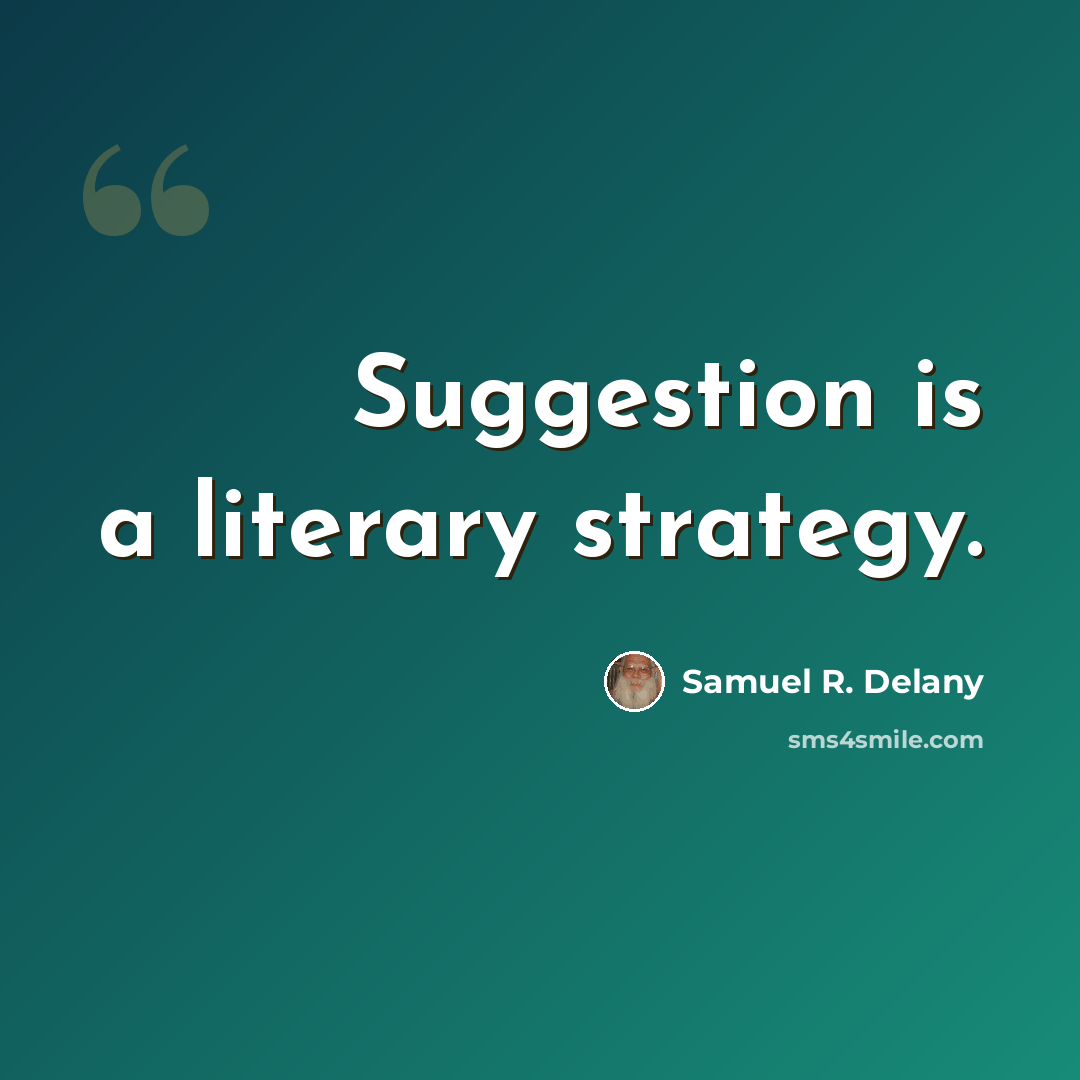 “Suggestion is a literary strategy.” quote by Samuel R. Delany