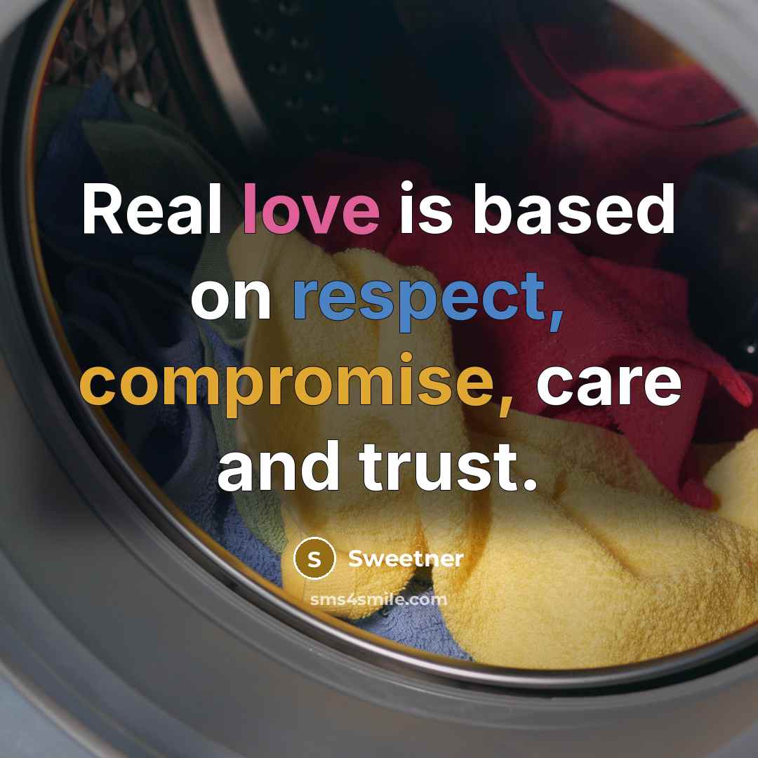 “Real love is based on respect, compromise, care and trust.” quote by Sweetner